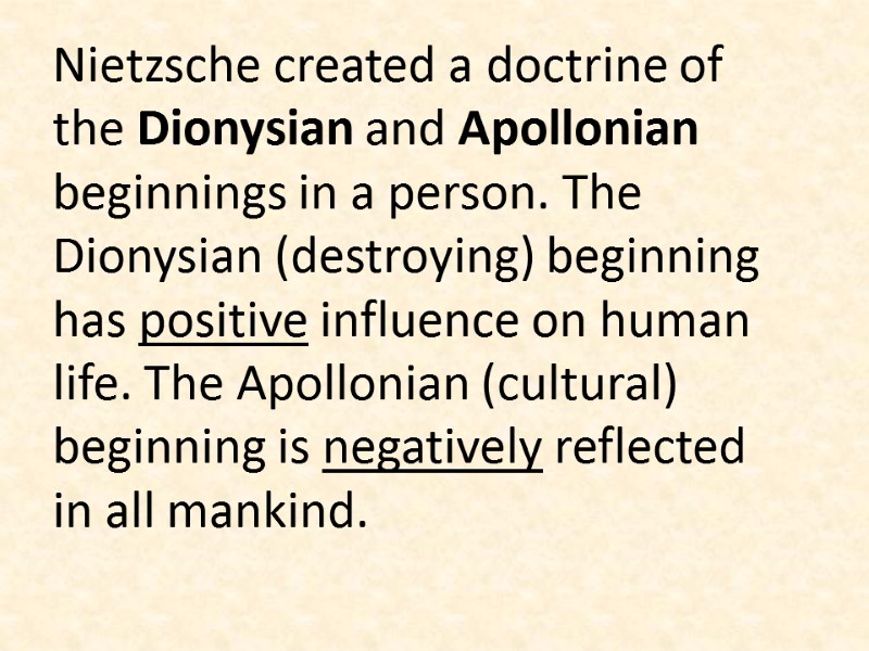 Nietzsche created a doctrine of the Dionysian and Apollonian beginnings in a person. The
